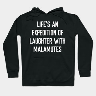 Life's an Expedition of Laughter with Malamutes Hoodie